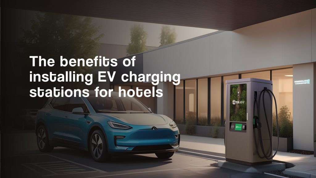 The benefits of installing EV charging stations for hotels